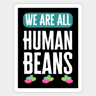 We Are All Human Beans And Together Magnet